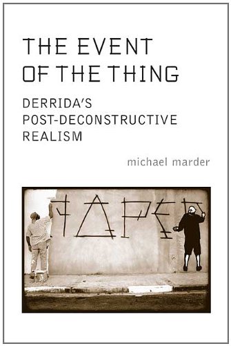 The Event Of The Thing Derridas Postdeconstructive Realism Reprint Michael Marder