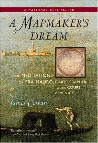 A Mapmakers Dream The Meditations Of Fra Mauro Cartographer To The Court Of Venice A Novel James Cowan