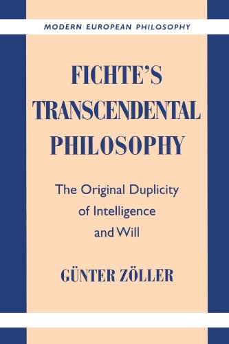 Fichtes Transcendental Philosophy The Original Duplicity Of Intelligence And Will Modern European Philosophy Gnter Zller