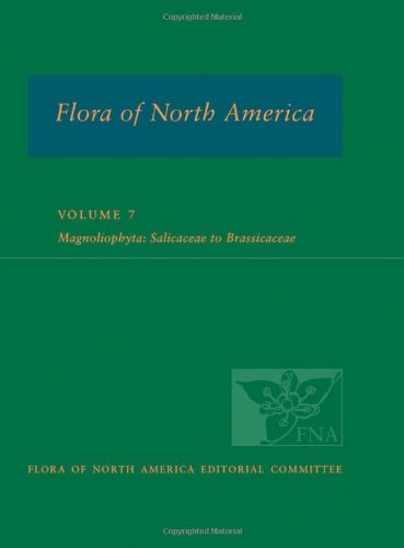 Flora Of North America North Of Mexico Volume 7 Magnoliophyta Salicaceae To Brassicaceae Revised Flora Of North America Editorial Committee
