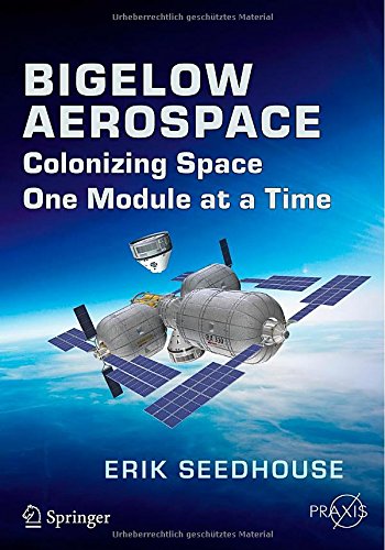 Bigelow Aerospace Colonizing Space One Module At A Time 1st Edition Erik Seedhouse Auth