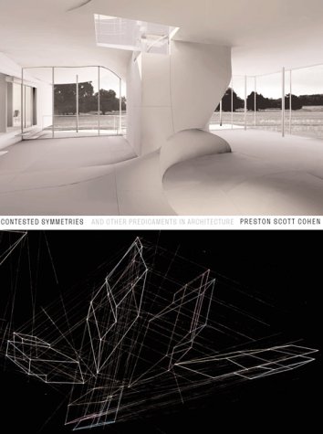 Contested Symmetries And Other Predicaments In Architecture 1st Edition Preston Scott Cohen