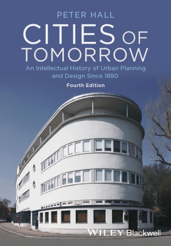 Cities Of Tomorrow An Intellectual History Of Urban Planning And Design Since 1880 4th Peter Hall