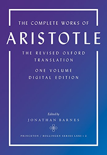 The Complete Works Of Aristotle The Revised Oxford Translation Onevolume Digital Edition Jonathan Barnes