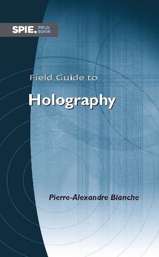 Field Guide To Holography Pierrealexandre J Blanche
