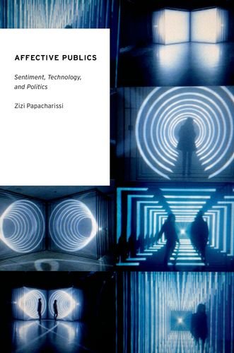 Affective Publics Sentiment Technology And Politics Zizi Papacharissi