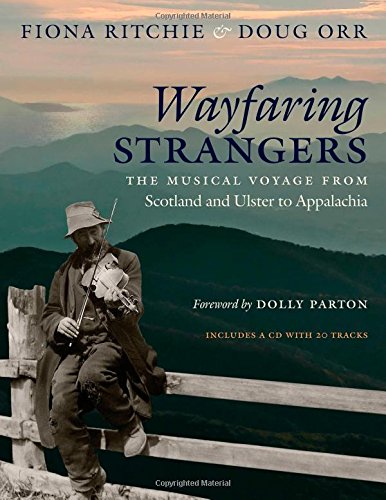 Wayfaring Strangers The Musical Voyage From Scotland And Ulster To Appalachia 1st Edition Fiona Ritchie