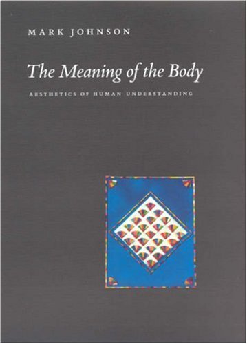 The Meaning Of The Body Aesthetics Of Human Understanding First Edition Mark Johnson