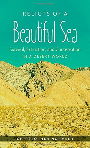Relicts Of A Beautiful Sea Survival Extinction And Conservation In A Desert World 1st Edition Christopher Norment