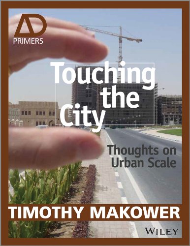 Touching The City Thoughts On Urban Scale Ad Primer 1st Edition Timothy Makower