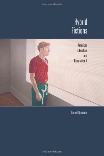 Hybrid Fictions American Literature And Generation X Daniel Grassian
