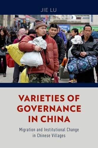 Varieties Of Governance In China Migration And Institutional Change In Chinese Villages Jie Lu