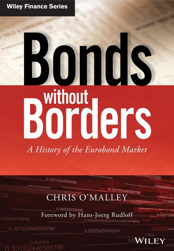 Bonds Without Borders A History Of The Eurobond Market 1st Edition Chris Omalley