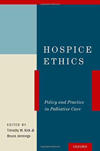 Hospice Ethics Policy And Practice In Palliative Care 1st Edition Timothy W Kirk