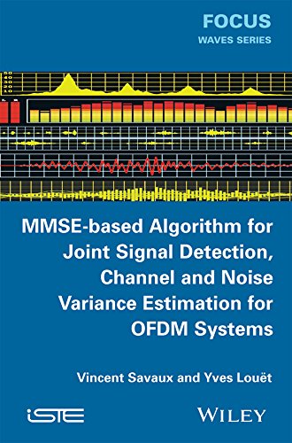 Mmsebased Algorithm For Joint Signal Detection Channel And Noise Variance Estimation For Ofdm Systems 1st Edition Vincent Savaux