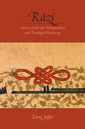 Razi Master Of Quranic Interpretation And Theological Reasoning Tariq Jaffer