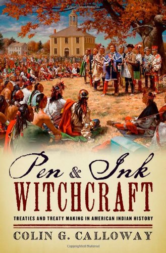 Pen And Ink Witchcraft Treaties And Treaty Making In American Indian History Colin G Calloway
