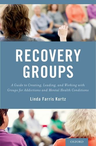Recovery Groups A Guide To Creating Leading And Working With Groups For Addictions And Mental Health Conditions Lindafarris Kurtz