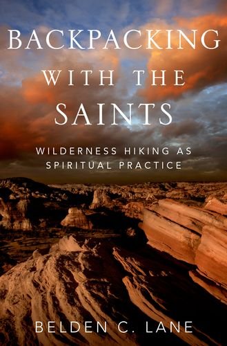 Backpacking With The Saints Wilderness Hiking As Spiritual Practice Belden C Lane