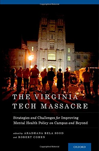 The Virginia Tech Massacre Strategies And Challenges For Improving Mental Health Policy On Campus And Beyond 1st Edition Aradhana Bela Sood