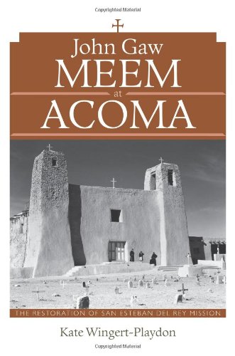 John Gaw Meem At Acoma The Restoration Of San Esteban Del Rey Mission First Edition Kate Wingertplaydon