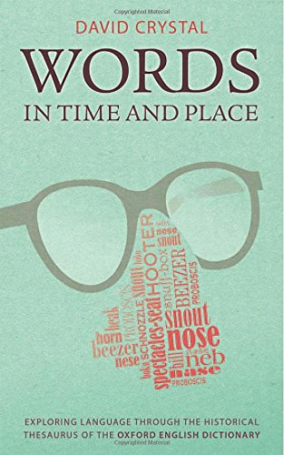Words In Time And Place Exploring Language Through The Historical Thesaurus Of The Oxford English Dictionary 1st Edition David Crystal
