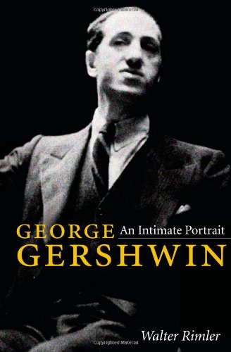 George Gershwin An Intimate Portrait 1st Edition Walter Rimler