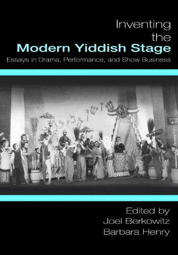 Inventing The Modern Yiddish Stage Essays In Drama Performance And Show Business Barbara Henry