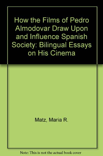 How The Films Of Pedro Almodovar Draw Upon And Influence Spanish Society Bilingual Essays On His Cinema Bilingual Maria R Matz