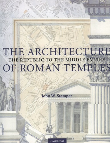 The Architecture Of Roman Temples The Republic To The Middle Empire John W Stamper