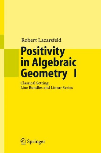 Positivity In Algebraic Geometry I Classical Setting Line Bundles And Linear Series Rk Lazarsfeld