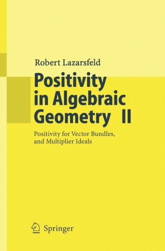 Positivity In Algebraic Geometry Ii Positivity For Vector Bundles And Multiplier Ideals 2004th Edition Rk Lazarsfeld