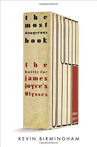 The Most Dangerous Book The Battle For James Joyces Ulysses Kevin Birmingham
