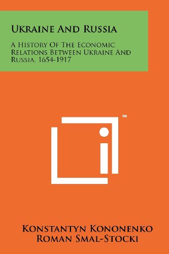 Ukraine And Russia A History Of The Economic Relations Between Ukraine And Russia 16541917 Konstantyn Kononenko