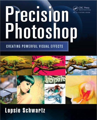 Precision Photoshop Creating Powerful Visual Effects 1st Edition Lopsie Schwartz