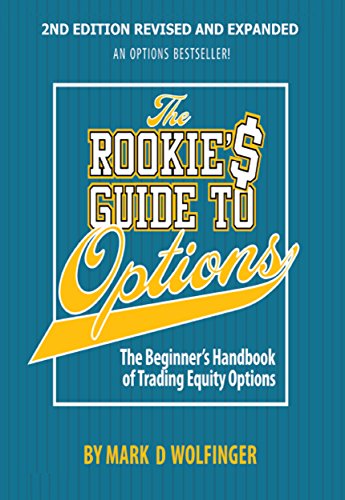 The Rookies Guide To Options 2nd Edition The Beginners Handbook Of Trading Equity Options 2nd Edition Mark D Wolfinger