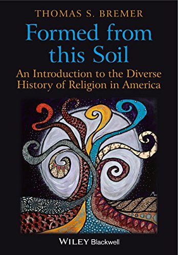 Formed From This Soil An Introduction To The Diverse History Of Religion In America 1st Edition Thomas S Bremer