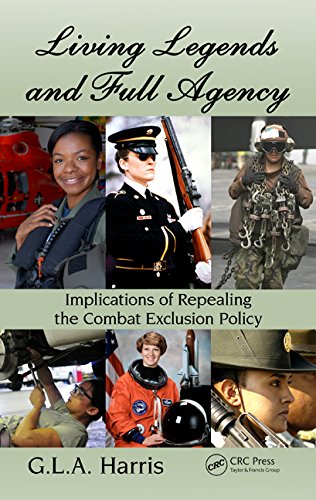 Living Legends And Full Agency Implications Of Repealing The Combat Exclusion Policy 1st Edition Gla Harris