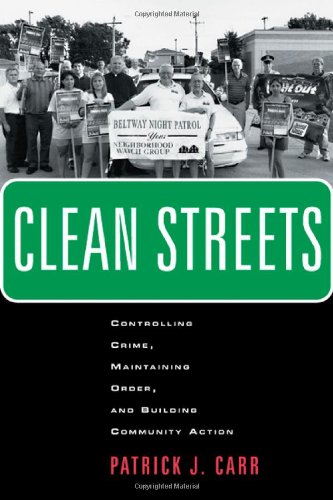 Clean Streets Controlling Crime Maintaining Order And Building Community Activism Patrick J Carr