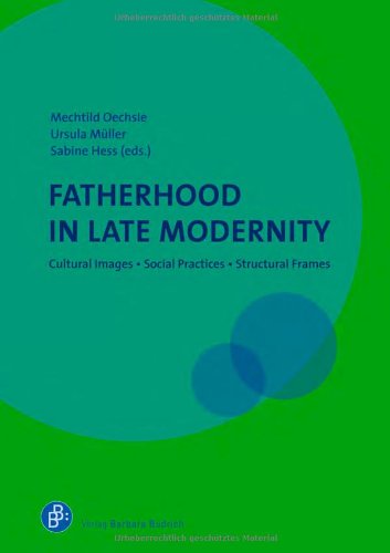 Fatherhood In Late Modernity Cultural Images Social Practices Structural Frames Mechtild Oechsle