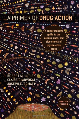 A Primer Of Drug Action A Comprehensive Guide To The Actions Uses And Side Effects Of Psychoactive Drugs 12th Edition Robert M Julien