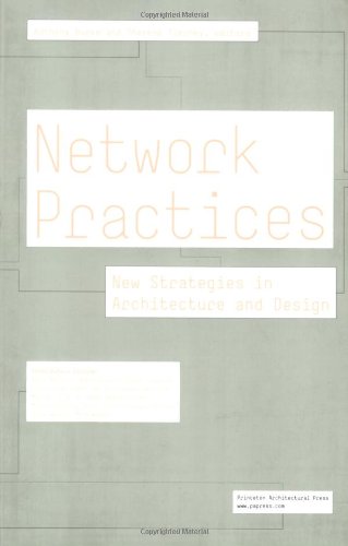 Network Practices New Strategies In Architecture And Design 1st Edition Anthony Burke