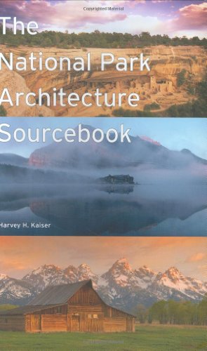 The National Park Architecture Sourcebook 1st Edition Harvey H Kaiser