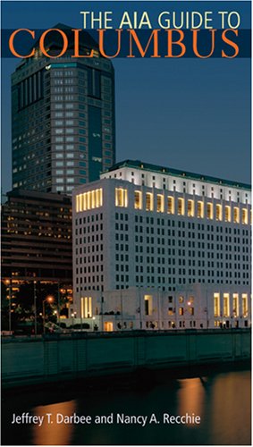 The Aia Guide To Columbus 1st Edition Jeffrey T Darbee Nancy A Recchie
