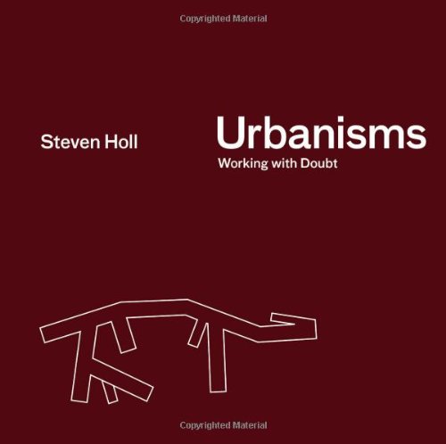 Urbanisms Working With Doubt 1st Edition Steven Holl