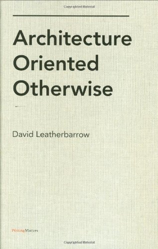 Architecture Oriented Otherwise 1st Edition David Leatherbarrow