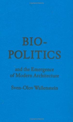 Biopolitics And The Emergence Of Modern Architecture 1st Edition Svenolov Wallenstein