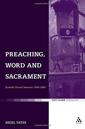 Preaching Word And Sacrament Scottish Church Interiors 15601860 1st Edition Nigel Yates