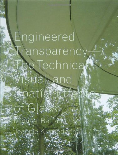 Engineered Transparency The Technical Visual And Spatial Effects Of Glass 1st Edition Michael Bell
