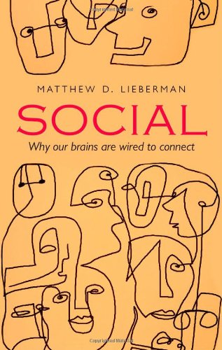 Social Why Our Brains Are Wired To Connect Matthew D Lieberman